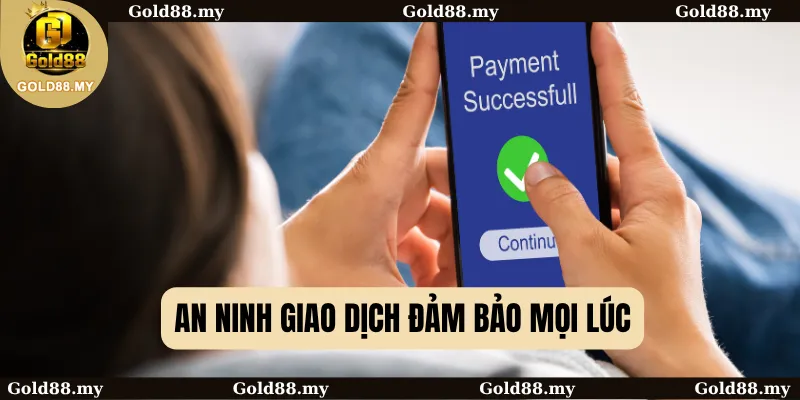 Phương Thức Thanh Toán 2 An ninh giao dịch đảm bảo mọi lúc