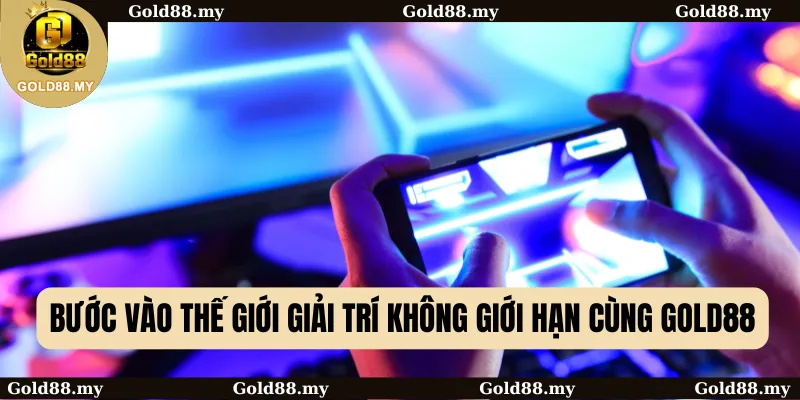 Bước Vào Thế Giới Giải Trí Không Giới Hạn Cùng GOLD88