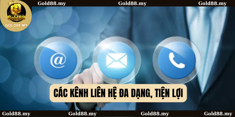 Các kênh liên hệ đa dạng, tiện lợi